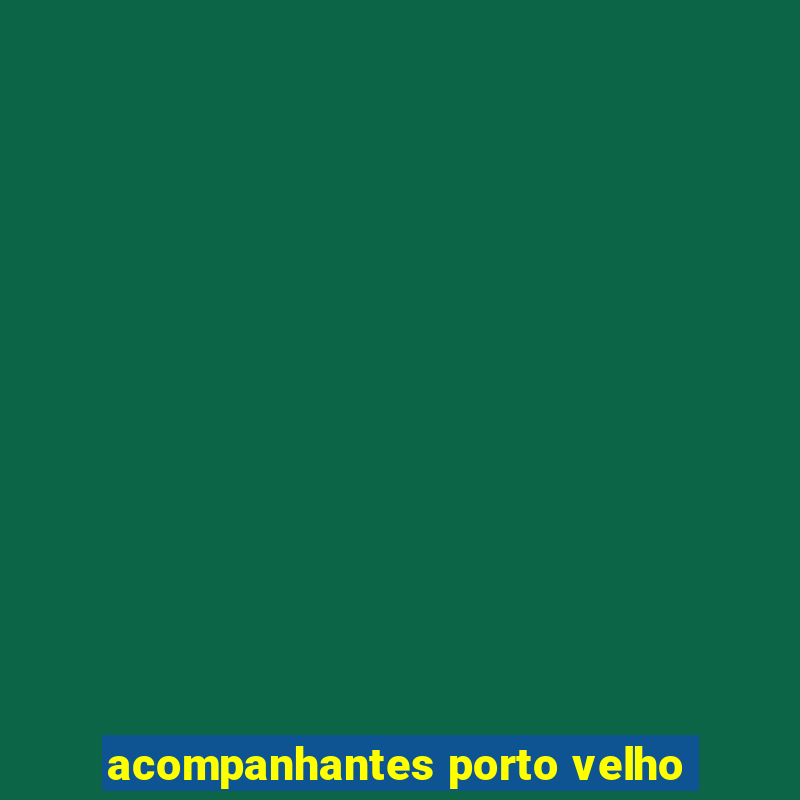 acompanhantes porto velho